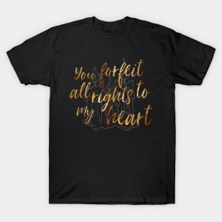 You Forfeit All Rights to my Heart T-Shirt